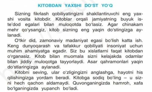 1. Matn asosida savollar tuzing. 2. Sizningcha, „Kitobdan yaxshi do‘st yo‘q“, deb nimaga aytamiz?3.