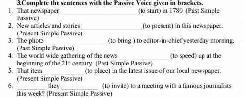 3. Complete the sentences with the Passive Voice given inbrackets.​