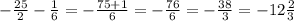 - \frac{25}{2} - \frac{1}{6} = - \frac{75 + 1}{6} = - \frac{76}{6} = - \frac{38}{3} = - 12 \frac{2}{3}