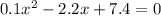 0.1x ^2 - 2.2x + 7.4 = 0