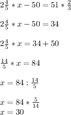 2\frac{4}{5} *x-50=51*\frac{2}{3} \\\\2\frac{4}{5} *x-50 = 34\\\\2\frac{4}{5} *x= 34+50\\\\\frac{14}{5} *x= 84\\\\x=84:\frac{14}{5} \\\\x=84*\frac{5}{14}\\x=30