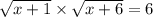 \sqrt{ x + 1} \times \sqrt{x + 6} = 6