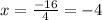 x = \frac{ - 16}{4} = - 4