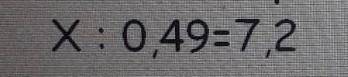 решить уравнение х:0,49=7,2​