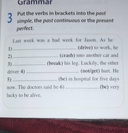 Put the verbs in brackets into the past simple, the past continuous or the present perfect.​