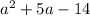 {a}^{2} + 5a - 14