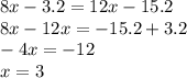 8x - 3.2 = 12x - 15.2 \\ 8x - 12x = - 15.2 + 3.2 \\ - 4x = - 12 \\ x = 3