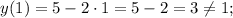 y(1)=5-2 \cdot 1=5-2=3 \neq 1;