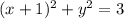 (x + 1) {}^{2} + y { }^{2} = 3