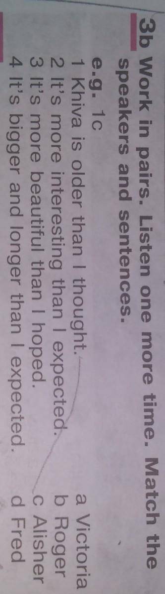 3b Work in pairs. Listen one more time. Match the speakers and sentences.e.g. 1c1 Khiva is older tha