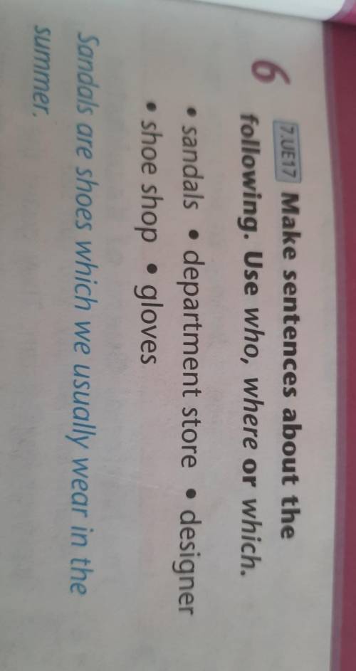 6. 7. Make sentences about thefollowing. Use who, where or which.• sandals • department store • desi