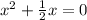 {x}^{2} + \frac{1}{2} x = 0 \\