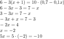 6-3(x+1)=10 \cdot (0{,}7-0{,}1 x)\\6-3x-3=7-x\\3-3x=7-x\\-3x+x=7-3\\-2x=4\\x=-2\\5x=5 \cdot (-2)=-10