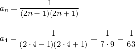 a_{n}=\dfrac{1}{(2n-1)(2n+1)}\\\\\\a_4=\dfrac{1}{(2\cdot 4-1)(2\cdot 4+1)}=\dfrac{1}{7\cdot 9}=\dfrac{1}{63}