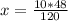 x=\frac{10*48}{120}