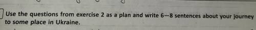 3. Use the questions from exercise 2 as a plan and write 6-8 sentences about your journey to some pl