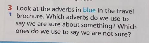 3 Look at the adverbs in blue in the travel ll brochure. Which adverbs do we use tosay we are sure a