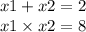 x 1 + x2 = 2 \\ x1 \times x2 = 8