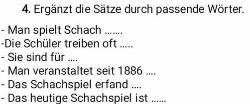 Ergänzt die Sätze durch passende Wörter. Man spielt Schach . -Die Schüler treiben oft . - Sie sind f