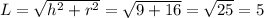 L=\sqrt{h^2+r^2} =\sqrt{9+16}=\sqrt{25} =5