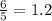 \frac{6}{5} = 1.2