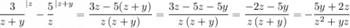 \dfrac{3}{z+y}^{|z}-\dfrac{5}{z}^{|z+y}=\dfrac{3z-5(z+y)}{z\, (z+y)}=\dfrac{3z-5z-5y}{z\, (z+y)}=\dfrac{-2z-5y}{z\, (z+y)}=-\dfrac{5y+2z}{z^2+yz}