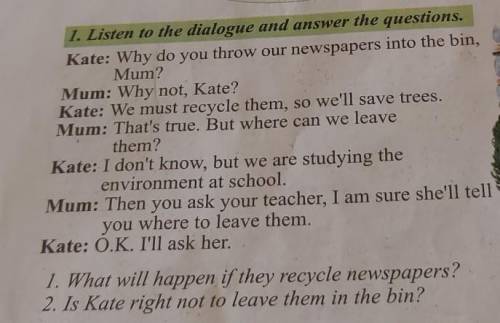 1. What will happen if they recycle newspapers?2. Is Kate right not to leave them in the bin?​