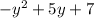 { - y}^{2} + 5y + 7