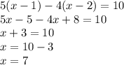 5(x - 1) - 4(x - 2) = 10 \\ 5x - 5 - 4x + 8 = 10 \\ x + 3 = 10 \\ x = 10 - 3 \\ x = 7