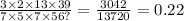 \frac{3 \times 2 \times 13 \times 39}{7 \times 5 \times 7 \times 56?} = \frac{3042}{13720} = 0.22