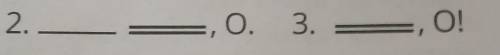 4. Составь предложения к схемам.  1.0,   _ _ _ _ ! 2.  O. 3 O!​
