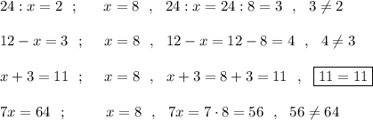 24:x=2\ \ ;\ \ \ \ \ x=8\ \ ,\ \ 24:x=24:8=3\ \ ,\ \ 3\ne 2\\\\12-x=3\ \ ;\ \ \ \ x=8\ \ ,\ \ 12-x=12-8=4\ \ ,\ \ 4\ne 3\\\\x+3=11\ \ ;\ \ \ \ x=8\ \ ,\ \ x+3=8+3=11\ \ ,\ \ \boxed{11=11}\\\\7x=64\ \ ;\ \ \ \ \ \ \ \ x=8\ \ ,\ \ 7x=7\cdot 8=56\ \ ,\ \ 56\ne 64