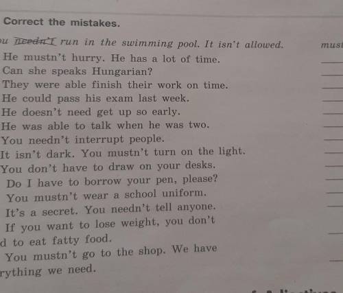 12 Correct the mistakes. . You needn't run in the swimming pool. It isn't allowed.1. He mustn't hurr