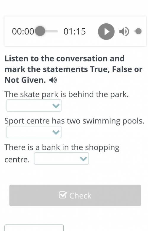 Unit revision 00:0001:15Listen to the conversation and mark the statements True, False or Not Given.