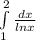 \int\limits^2_1 \frac{dx}{lnx}