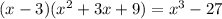 (x-3)(x^2+3x+9)=x^3-27