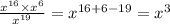 \frac{ {x}^{16} \times {x}^{6} }{ {x}^{19} } = {x}^{16 + 6 - 19} = {x}^{3}