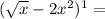 ( \sqrt{x} - 2x^{2} )^{1} =