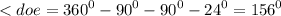 < doe = {360}^{0} - {90}^{0} - {90}^{0} - {24}^{0} = {156}^{0} \\