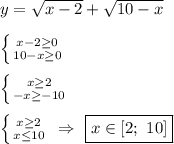 y=\sqrt{x-2}+\sqrt{10-x}\\\\\left \{ {{x-2\geq0 } \atop {10-x\geq0 }} \right.\\\\\left \{ {{x\geq } 2\atop {-x\geq-10 }} \right.\\\\\left \{ {{x\geq2 } \atop {x\leq10 }} \right. \ \Rightarrow \ \boxed{x\in[2 ; \ 10] }