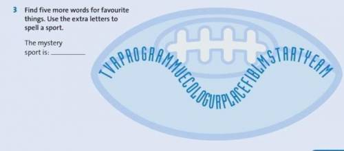 3Find five more words for favourite things. Use the extra letters tospell a sportThe mysterysport is