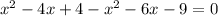 x^{2} -4x+4-x^{2} -6x-9=0