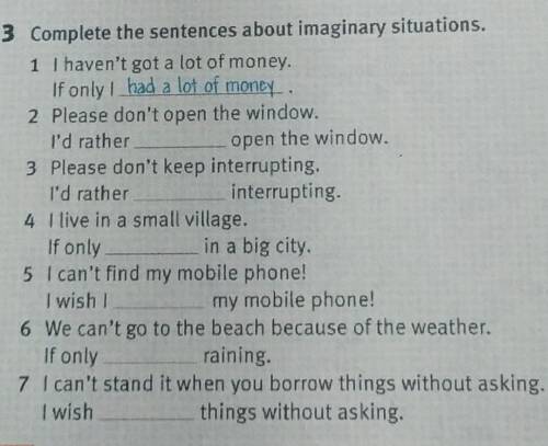 Complete the sentences about imaginary situations 2. please don't open the window.I rather___open th