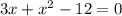 3x + {x}^{2} - 12 = 0