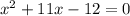 x^{2} + 11x - 12 = 0