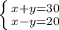 \left \{ {{x+y=30} \atop {x-y=20}} \right.