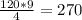 \frac{120*9}{4} =270