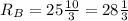 R_{B}=25\frac{10}{3}=28\frac{1}{3}