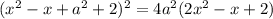 (x^2 - x + a^2 + 2)^2 = 4a^2(2x^2-x+2)\\