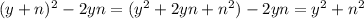 (y+n)^2-2yn=(y^2+2yn+n^2)-2yn=y^2+n^2